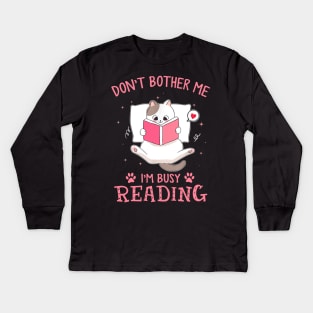 Don't Bother Me I'm Busy Reading Lovely Kitten Book and Cat Lover Kids Long Sleeve T-Shirt